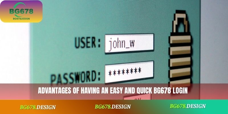 Advantages of having an easy and quick BG678 login