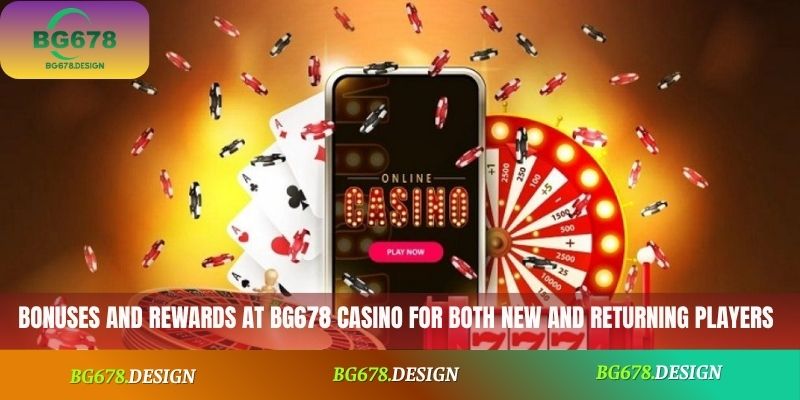 Bonuses and rewards at BG678 Casino for both new and returning players