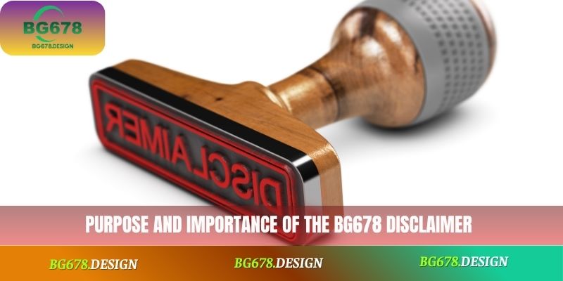 Purpose and importance of the BG678 disclaimer
