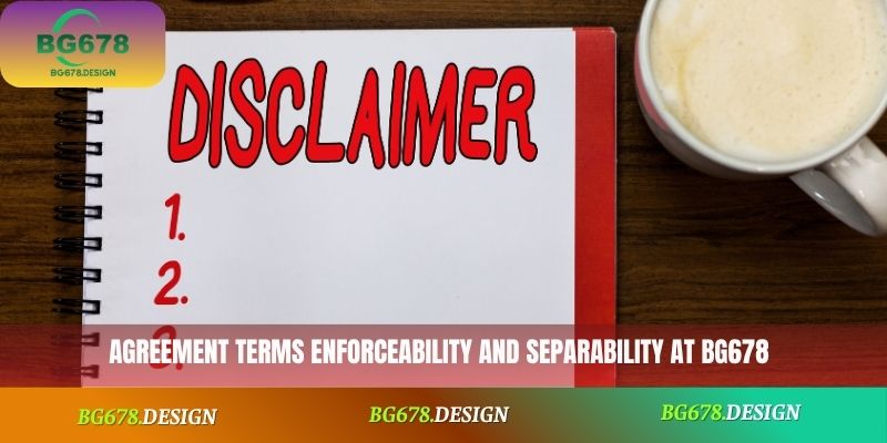 Agreement terms enforceability and separability at BG678