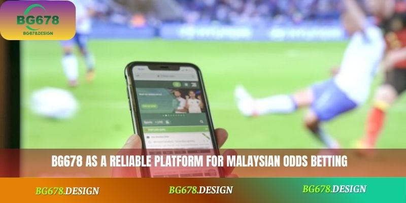BG678 as a reliable platform for Malaysian odds betting