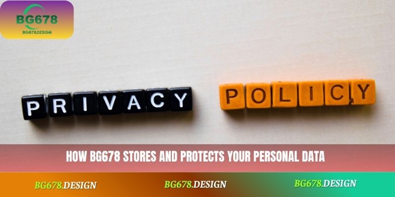 How BG678 stores and protects your personal data