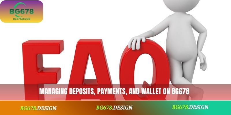 Managing deposits, payments, and wallet on BG678