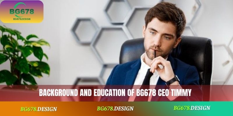 Background and education of CEO BG678 Timmy