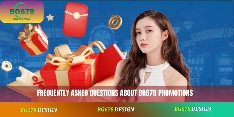 Frequently asked questions about BG678 promotions