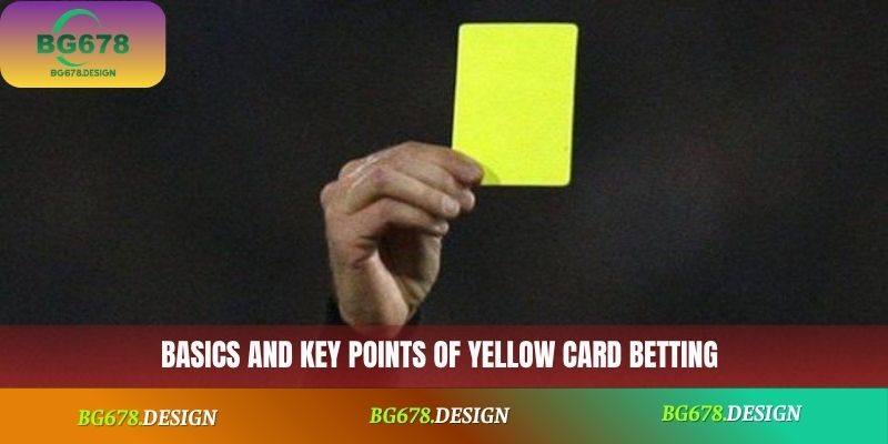 Basics and key points of yellow card betting