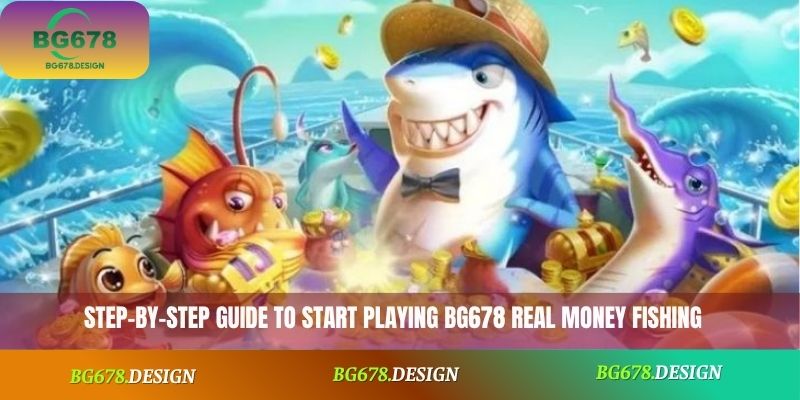 Step-by-step guide to start playing BG678 Real Money Fishing