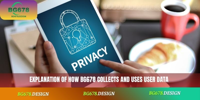 Explanation of how BG678 collects and uses user data