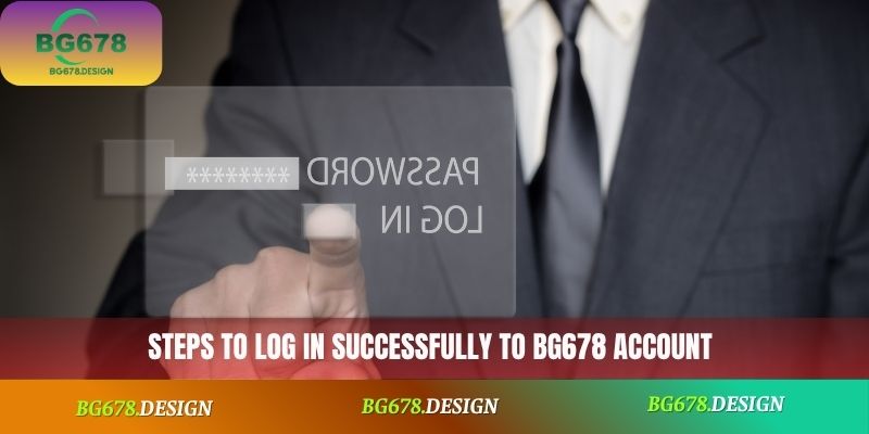 Steps to log in successfully to BG678 account