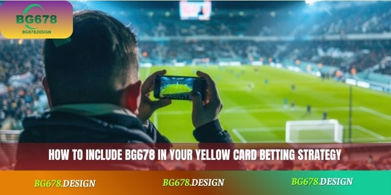 How to include BG678 in your yellow card betting strategy