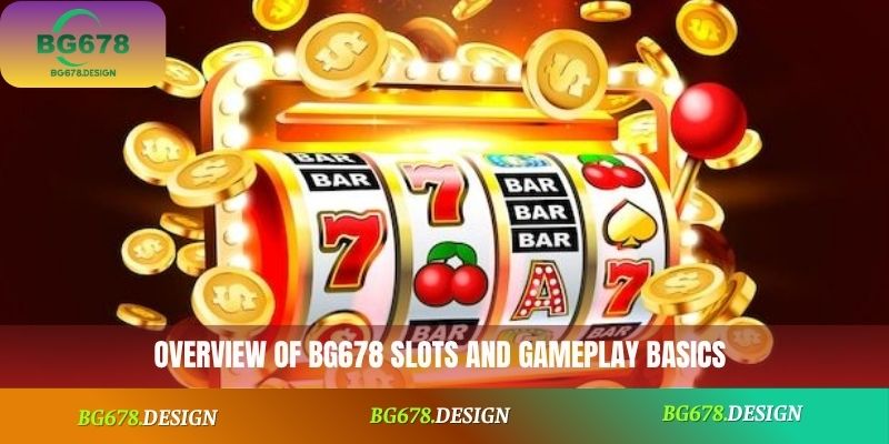 Overview of BG678 Slots and gameplay basics