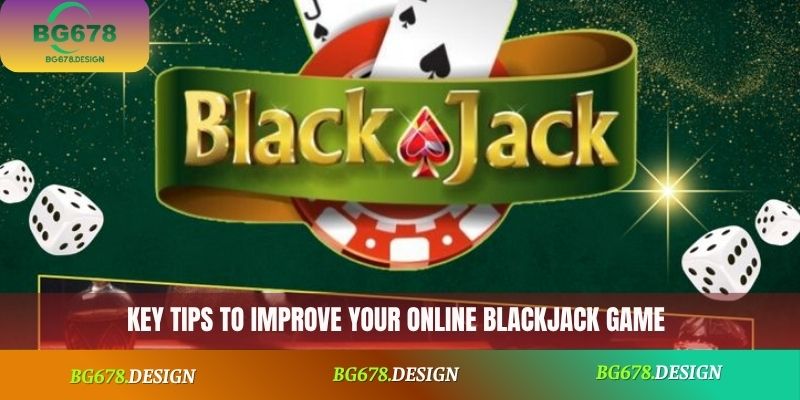 Key tips to improve your online blackjack game