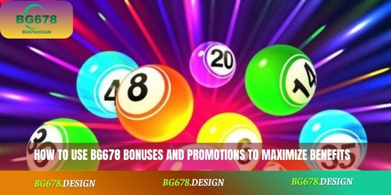 How to use BG678 bonuses and promotions to maximize benefits