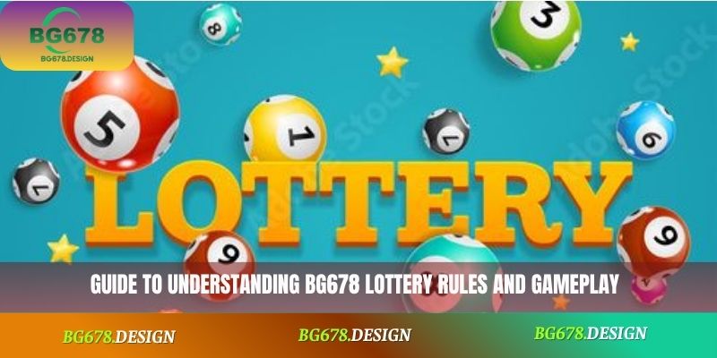 Guide to understanding BG678 Lottery rules and gameplay