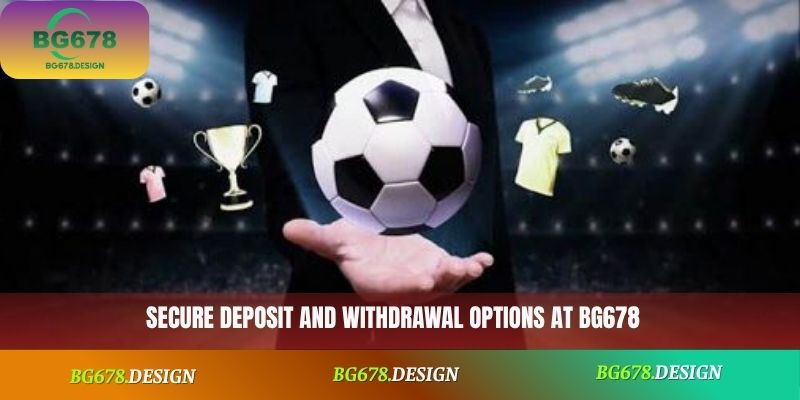 Secure deposit and withdrawal options at BG678