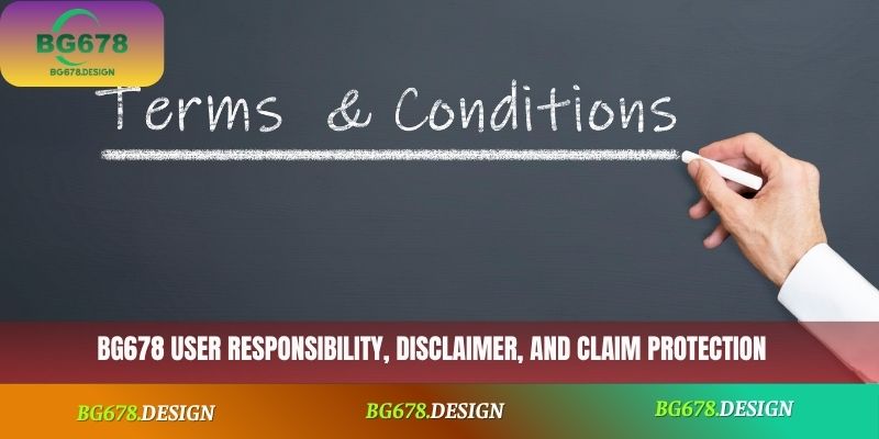 BG678 user responsibility, disclaimer, and claim protection