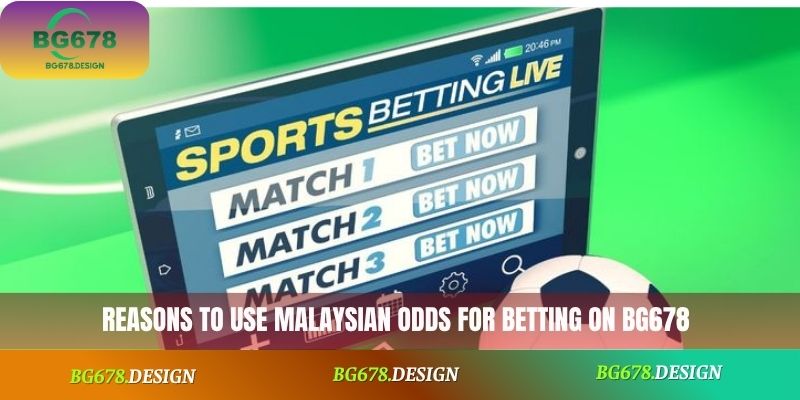 Reasons to use Malaysian odds for betting on BG678