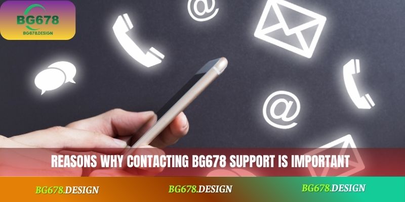Reasons why contacting BG678 support is important