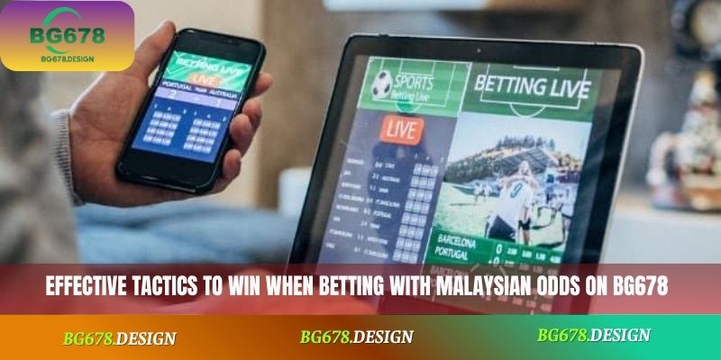 Effective tactics to win when betting with Malaysian odds on BG678